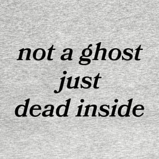 Not A Ghost Just Dead Inside Vol.2 T-Shirt